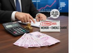 Temmuz 2025 Memur ve Emekli Zammı: Kim Ne Kadar Alacak?